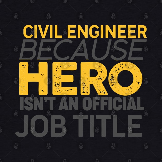 Civil Engineer Because Hero Isn't An Official Job Title - Civil Engineer - D3 Designs by D3Apparels